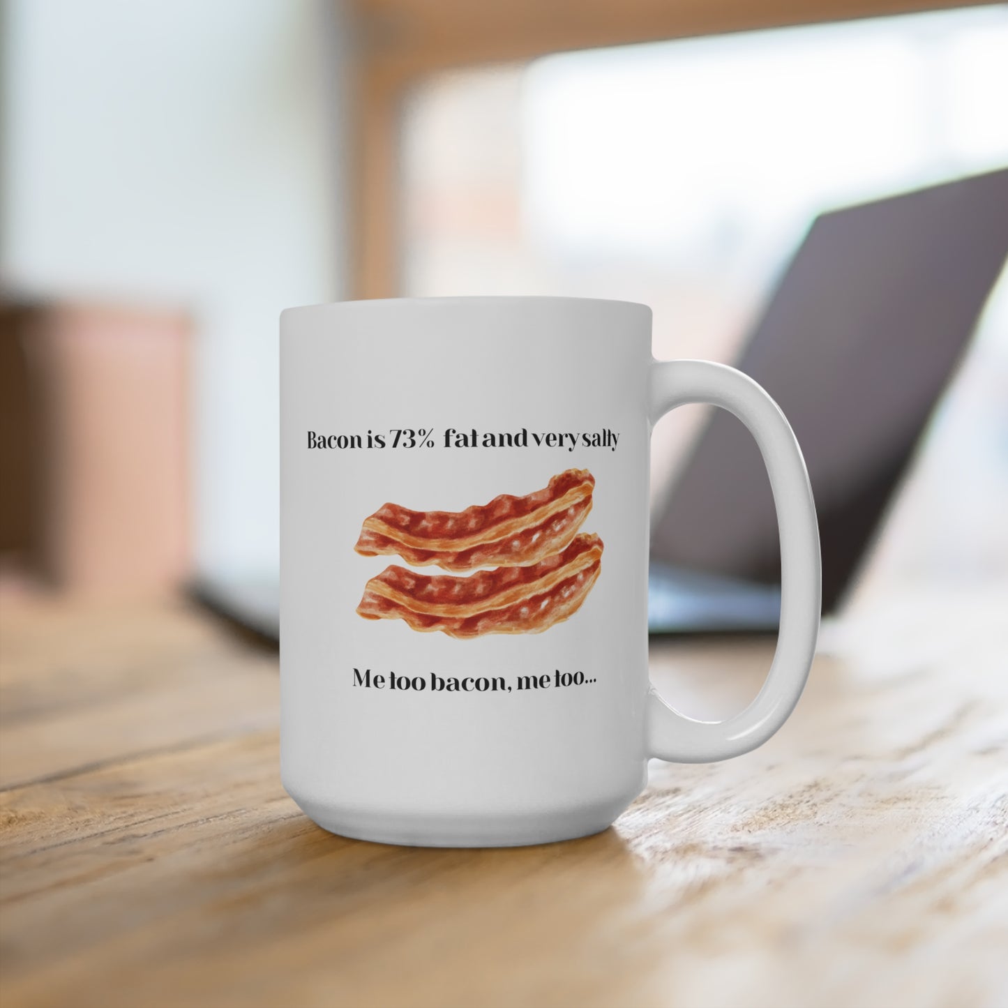 Mug - Bacon is Fat and Salty, Me Too Bacon, Me Too