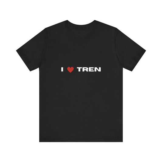 T-Shirt - Trendy I love Tren Gift Tee, Popular Graphic Shirt, Cool Unisex Jersey Top, Funny Quote Apparel, Stylish Short Sleeve Clothing