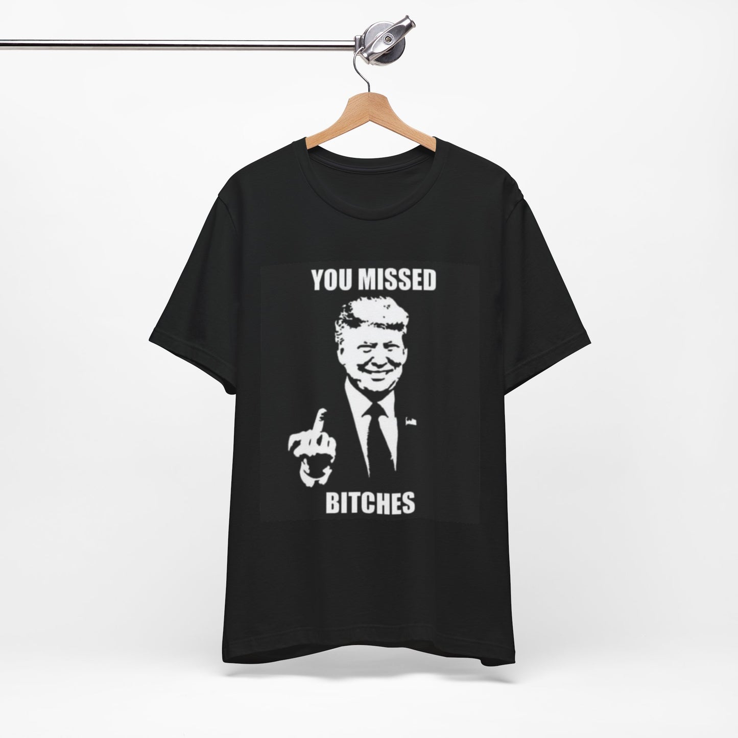 You Missed Bitches Trump Shirt